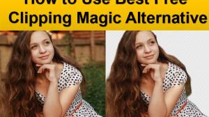 How to Use Best Free Clipping Magic Alternative